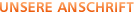 Unsere Anschrift Unsere Anschrift